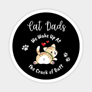 Cat Dads Wake Up At the Crack of Butt Magnet